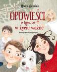 Okładka książki Opowieści o tym, co w życiu ważne
