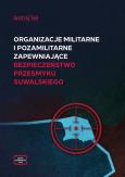 Okładka książki Organizacje militarne i pozamilitarne zapewniające bezpieczeństwo Przesmyku Suwalskiego