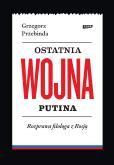 Okładka książki Ostatnia wojna Putina. Rozprawa filologa z Rosją