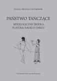 Okładka książki Państwo tańczące. Mitologiczne źródła Platona nauki o tańcu