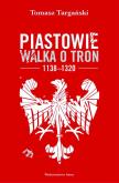 Okładka książki Piastowie. Walka o tron 1138–1320 (wyd. 2022)