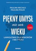 Okładka książki Piękny umysł nie ma wieku. Łamigłówki dla seniorów i nie tylko wyd. 2