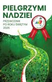 Pielgrzymi nadziei. Przewodnik po roku świętym 2025. Autor: Krystian Feddek, Oszuścik Jarosław, Paweł Zagórski. Dobreksiazki.pl Okładka książki Pielgrzymi nadziei. Przewodnik po roku świętym 2025