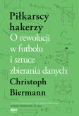 Okładka książki Piłkarscy hakerzy. O rewolucji w futbolu i sztuce zbierania danych