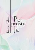 Okładka książki Po prostu Ja. Po prostu Ja