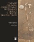 Okładka książki Początki obrządku szkieletowego na ziemiach polskich w okresie wczesnego średniowiecza