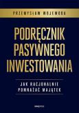 Okładka książki Podręcznik pasywnego inwestowania. Jak racjonalnie pomnażać majątek