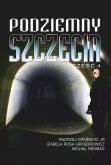 Podziemny Szczecin cz.4. Autor: Andrzej Kraśnicki Jr, Izabela Rosa-Grygorowicz, M. Dobreksiazki.pl Okładka książki Podziemny Szczecin cz.4