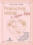 Okładka książki Pokochaj siebie z Louise Hay. Inspirujące afirmacje i praktyczne ćwiczenia, dzięki którym odkryjesz swoją wewnętrzną siłę i piękno