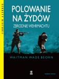 Okładka książki Polowanie na Żydów. Zbrodnie Wehrmachtu wyd. 2023