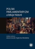 Okładka książki Polski parlamentaryzm a lekcje historii Zbiór artykułów i scenariuszy lekcji dotyczących polskiego