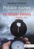 Okładka książki Polskie nazwy geograficzne na mapie świata