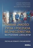Pomiar jakości życia i poczucia bezpieczeństwa na poziomie lokalnym. Autor: Gierszewski Janusz, Pieczywok Andrzej, Piestrzyński Wojciech. Dobreksiazki.pl Okładka książki Pomiar jakości życia i poczucia bezpieczeństwa na poziomie lokalnym