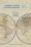 Okładka książki Pomiędzy Starym a Nowym Światem. Historia, migracje, etniczność