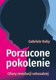Okładka książki Porzucone pokolenie. Ofiary rewolucji seksualnej
