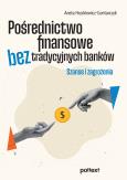 Okładka książki Pośrednictwo finansowe bez tradycyjnych banków. Szanse i zagrożenia