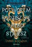 Potworem rodzisz się albo stajesz. Autor: Tanvi Berwah, Agnieszka Brodzik. Dobreksiazki.pl Okładka książki Potworem rodzisz się albo stajesz