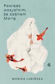 Okładka książki Powiedz wszystkim że zabiłam Marię
