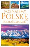 Okładka książki Poznajemy Polskę. Podróże marzeń