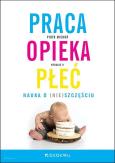 Okładka książki Praca, opieka, płeć. Nauka o (nie)szczęściu w.2