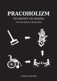 Okładka książki Pracoholizm. Od miotły do wózka (na szczęście chwilowo)
