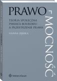 Okładka książki Prawo-mocność. Teoria społeczna Pierre’a Bourdieu a przestrzenie prawa
