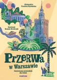 Przerwa w Warszawie. Ilustrowany przewodnik... Autor: Aleksandra Przerwa-Karśnicka, Krawczyk Renata. Dobreksiazki.pl Okładka książki Przerwa w Warszawie. Ilustrowany przewodnik..