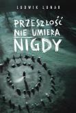 Okładka książki Przeszłość nie umiera nigdy