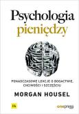 Okładka książki Psychologia pieniędzy. Ponadczasowe lekcje o bogactwie, chciwości i szczęściu