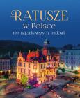 Okładka książki Ratusze w Polsce. 100 najciekawszych budowli
