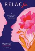 Okładka książki Relacja. Jak zrozumieć siebie i stworzyć dobry związek