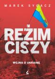 Okładka książki Reżim ciszy. Wojna o Ukrainę