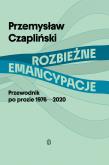 Okładka książki Rozbieżne emancypacje. Przewodnik po prozie 1976-2020