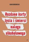 Okładka książki Rozdane karty życia i śmierci nałogu alkoholowego