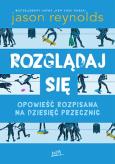 Okładka książki Rozglądaj się. Opowieść rozpisana na dziesięć przecznic