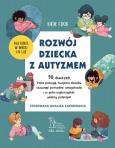 Okładka książki ROZWÓJ DZIECKA Z AUTYZMEM 90 ćwiczeń, które pomogą twojemu dziecku rozwinąć potrzebne umiejętności i w pełni wykorzystać własny potencjał
