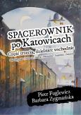 Okładka książki Spacerownik po Katowicach, część trzecia, dzielnice wschodnie