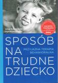 Okładka książki Sposób na trudne dziecko. Przyjazna terapia behawioralna