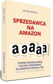 Okładka książki Sprzedawca na Amazon. Stwórz własną markę i zacznij sprzedawać na Amazon w modelu FBA