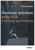 Okładka książki Stosowanie przymusu wobec osób w kryzysie psychicznym