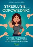 Okładka książki Stresuj się... odpowiednio! 9 skutecznych sposobów, jak zamienić stres w spokój i pozytywną energię życiową