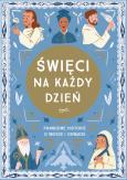 Okładka książki Święci na każdy dzień. Prawdziwe historie o wierze