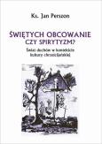Okładka książki Świętych obcowanie czyli spirytyzm?
