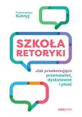 Okładka książki Szkoła retoryki. Jak przekonująco przemawiać...