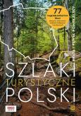 Okładka książki Szlaki turystyczne Polski. 77 najciekawszych tras pieszych, rowerowych, wodnych, kolejowych i tematy