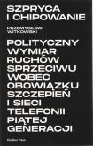 Okładka książki Szpryca i chipowanie Polityczny wymiar ruchów sprzeciwu wobec obowiązku szczepień i sieci telefonii piątej generacji