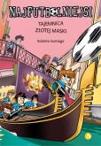 Okładka książki Tajemnica złotej maski. Najfutbolniejsi