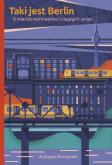 Okładka książki Taki jest Berlin O mieście kontrastów i ciągłych..