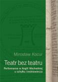 Okładka książki Teatr bez teatru. Performanse w Anglii Wsch...