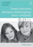 Okładka książki Terapia zaburzenia obsesyjno-kompulsyjnego dzieci i młodzieży 8-17 lat Poradnik pacjenta